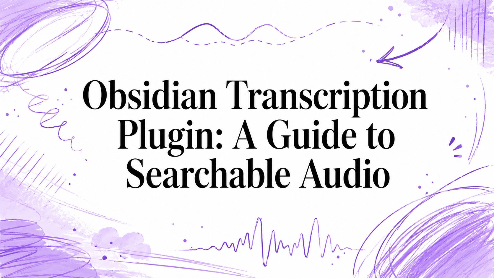Obsidian Transcription Plugin: A Guide to Searchable Audio, illustrated with a purple waveform and note motifs.